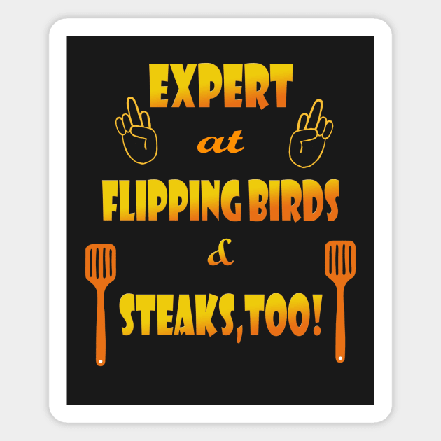 Expert at Flipping Birds and Steak Magnet by Klssaginaw